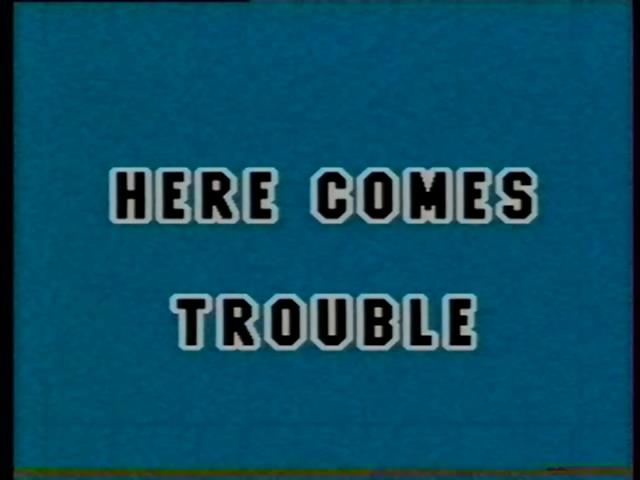 Here Comes Trouble / А Вот И Неприятность